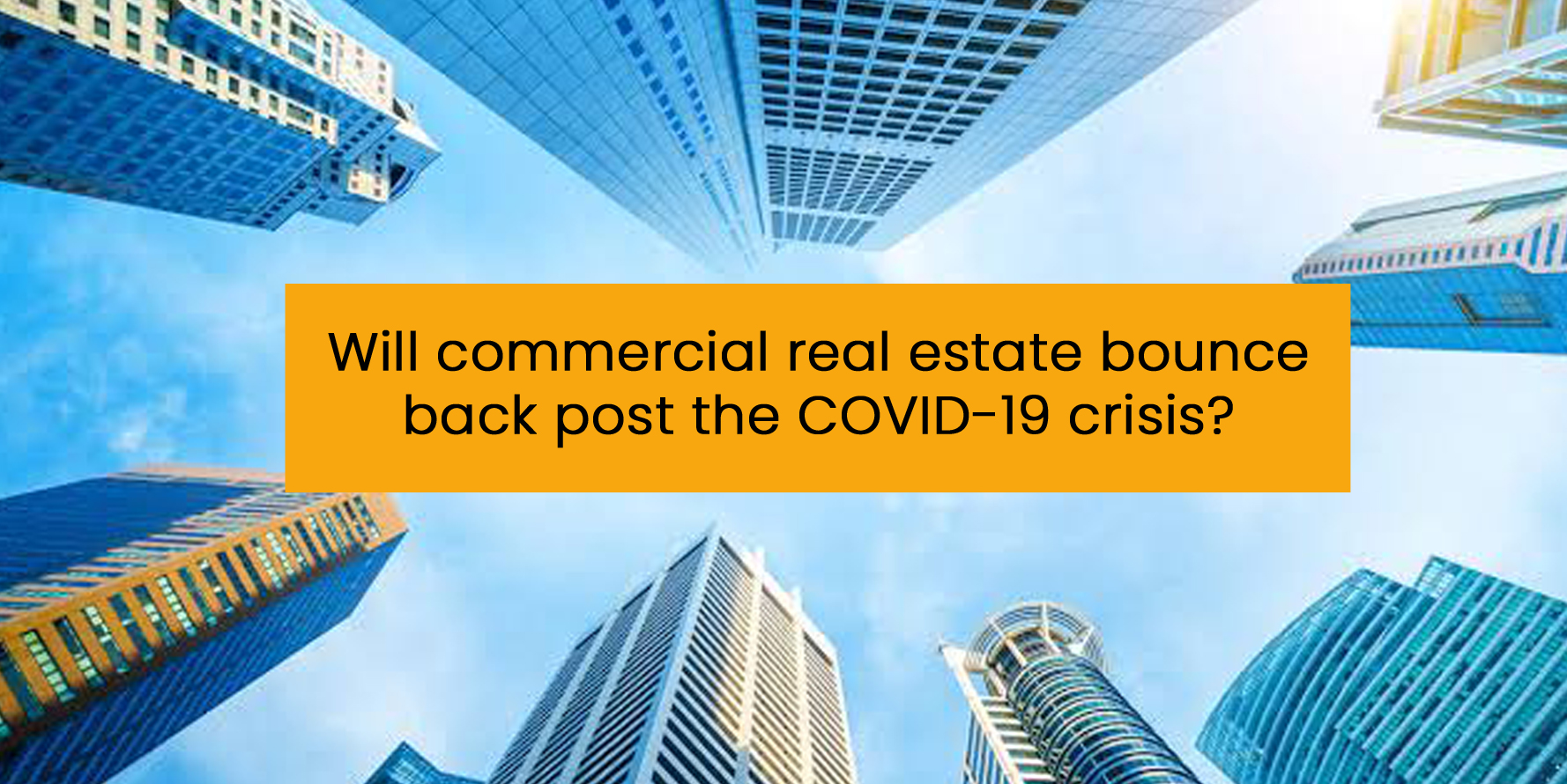 Will commercial real estate bounce back post the COVID-19 crisis?